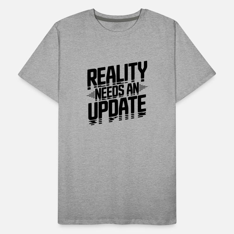 Reality Needs an Update Men's Premium Organic T-Shirt