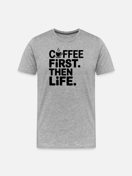 Coffee First Then Life - Men's Premium Organic T-Shirt - heather grey