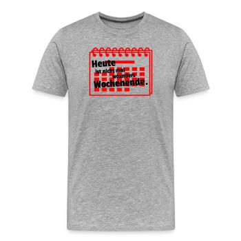 Nirgends Wochenende - Männer Premium Bio T-Shirt - Grau meliert - Vorne - Damien (186cm)