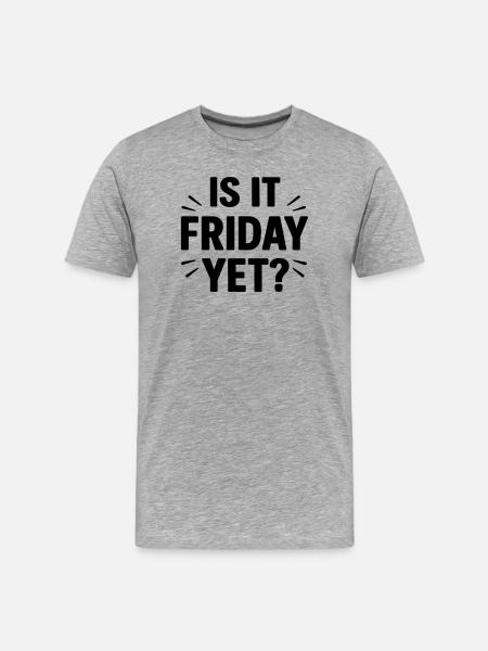 Is it Friday Yet - Men's Premium Organic T-Shirt - heather grey
