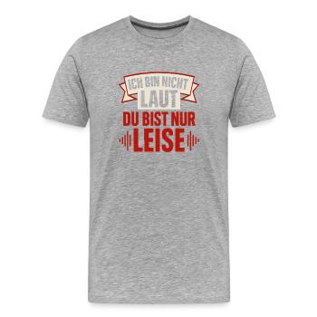 Ich bin nicht laut – Du bist nur leise Lustiger Sp - Männer Premium Bio T-Shirt - Grau meliert - Vorne - Damien (186cm)