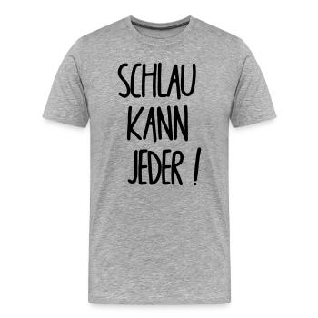 Schlau kann jeder - Männer Premium Bio T-Shirt - Grau meliert - Vorne - Damien (186cm)