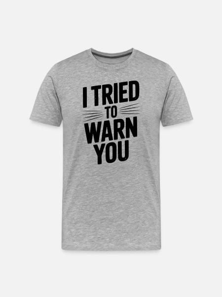 I Tried To Warn You - Men's Premium Organic T-Shirt - heather grey