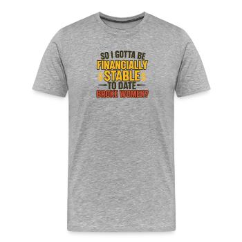 Financièrement stable ou sortir avec des femmes fauchées, drôle - T-shirt bio Premium Homme - gris chiné - Devant - Damien (186cm)