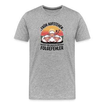 Früh Aufstehen Folgefehler Lustige Schafe Spruch - Männer Premium Bio T-Shirt - Grau meliert - Vorne - Damien (186cm)