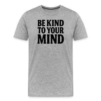 BE KIND TO YOUR MIND - Men's Premium Organic T-Shirt - heather grey - Front - Damien (186cm)