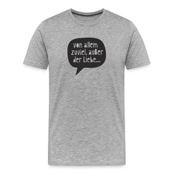 "von allem zuviel, außer der Liebe..." - Männer Premium Bio T-Shirt - Grau meliert - Vorne - Damien (186cm)
