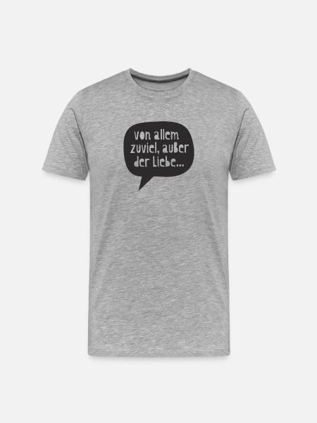 "too much of everything, except love..." - Men's Premium Organic T-Shirt - heather grey