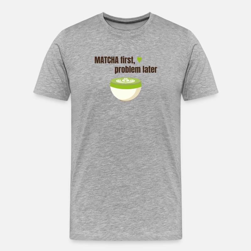 Matcha first, problem later - Männer Premium Bio T-Shirt - Grau meliert