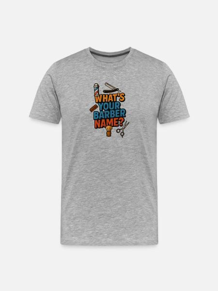 Whats Your Barber Name Funny  Question - Men's Premium Organic T-Shirt - heather grey