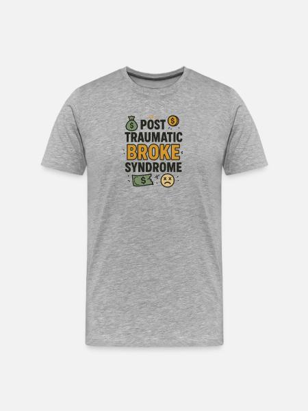 Post Traumatic Broke Syndrome, Funny Saying - Men's Premium Organic T-Shirt - heather grey