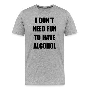 Je n’ai pas besoin de m’amuser pour boire de l’alcool - T-shirt bio Premium Homme - gris chiné - Devant - Damien (186cm)