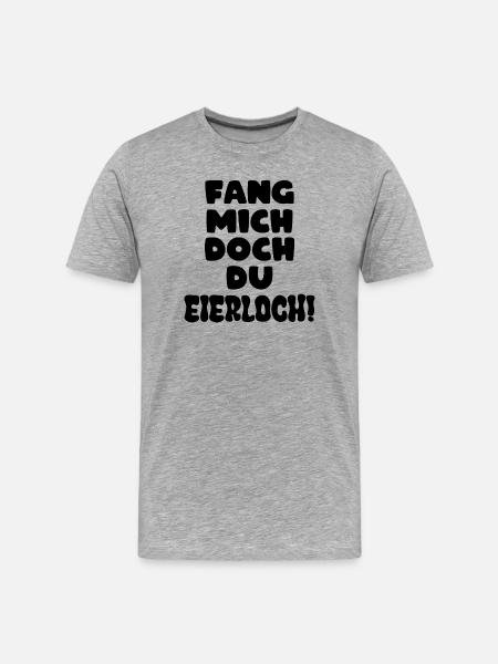 Fang mich doch du Eierloch - Männer Premium Bio T-Shirt - Grau meliert