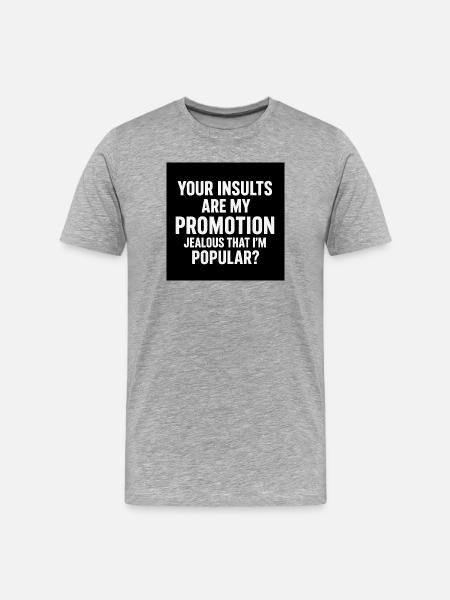 Insults drive my fame - Men's Premium Organic T-Shirt - heather grey