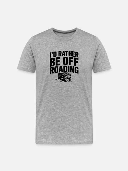 I’d Rather be Off Roading - Men's Premium Organic T-Shirt - heather grey