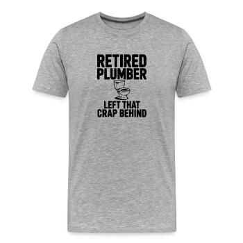 Retired Plumber Left That Crap Behind - Men's Premium Organic T-Shirt - heather grey - Front - Damien (186cm)