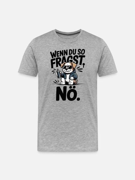 Si vous demandez comme ça, non. - T-shirt bio Premium Homme - gris chiné