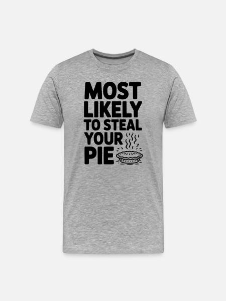 Most Likely To Steal Your Pie - Men's Premium Organic T-Shirt - heather grey