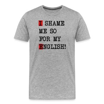 English Shame – Denglisch Spruch mit Selbstironie - Männer Premium Bio T-Shirt - Grau meliert - Vorne - Damien (186cm)