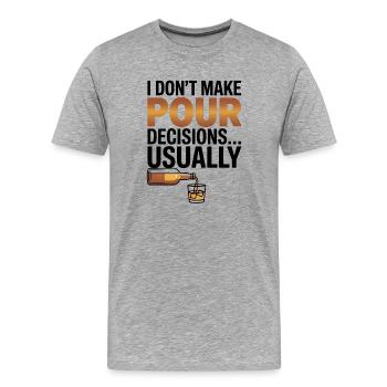 I dont make pour decisions - Whiskey lover - Men's Premium Organic T-Shirt - heather grey - Front - Damien (186cm)