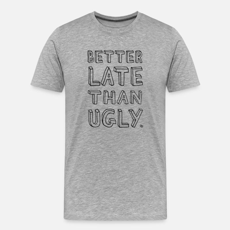 Better Late Than Ugly – Spruch - Männer Premium Bio T-Shirt - Grau meliert