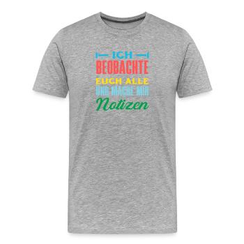 Ich beobachte euch mache mir Notizen Humor Büro - Männer Premium Bio T-Shirt - Grau meliert - Vorne - Damien (186cm)