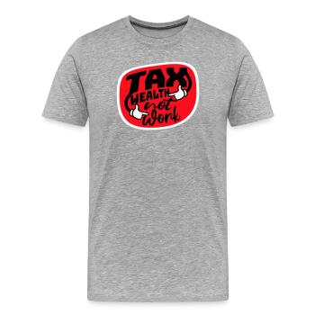 Tax Wealth Not Work Progressiv Politik Wirtschaft - Männer Premium Bio T-Shirt - Grau meliert - Vorne - Damien (186cm)