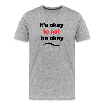 It's okay to not be okay, Mental Heath, okay - Men's Premium Organic T-Shirt - heather grey - Front - Damien (186cm)