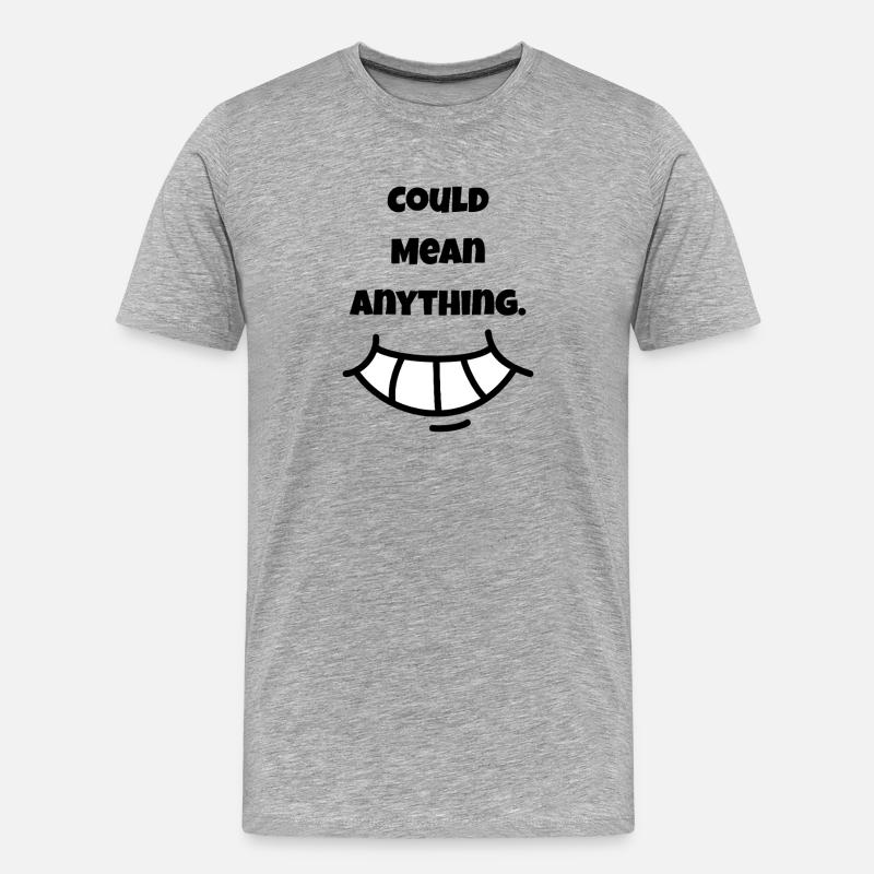 Could mean Anything | Lächeln - Männer Premium Bio T-Shirt - Grau meliert