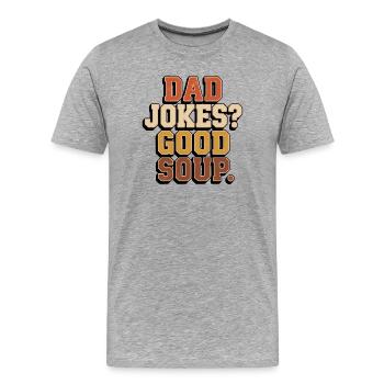 Dad Jokes Good Soup Funny Father Humor - Men's Premium Organic T-Shirt - heather grey - Front - Damien (186cm)