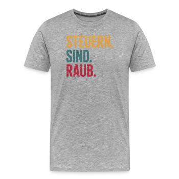 Steuern sind Raub - Funny Steuer Meme - Männer Premium Bio T-Shirt - Grau meliert - Vorne - Damien (186cm)