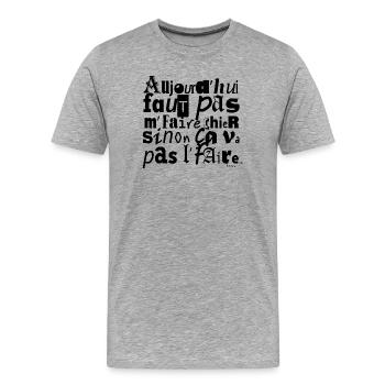 AUJOURDHUI_FAUT_PAS_ME_FAIRE_CHIER_SINON_CA_VA_ - Männer Premium Bio T-Shirt - Grau meliert - Vorne - Damien (186cm)