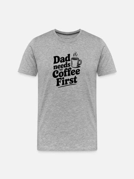 Dad Needs Coffee First - Men's Premium Organic T-Shirt - heather grey