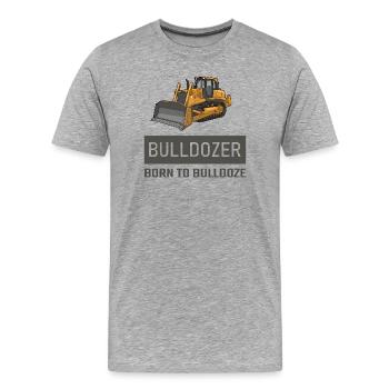 Bulldozer Born to Bulldoze – Construction Equipment Design - Men's Premium Organic T-Shirt - heather grey - Front - Damien (186cm)