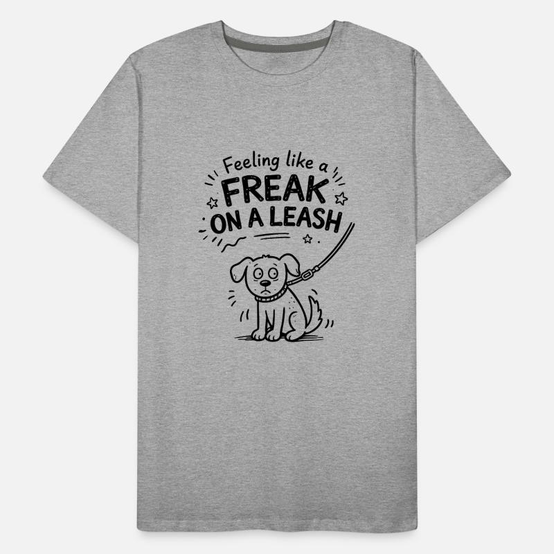 Feeling Like A Freak On A Leash Statement Men's Premium Organic T-Shirt