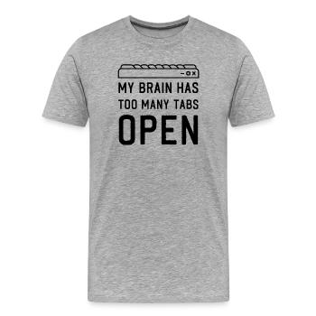 My Brain has too many Tabs Open funny PC Quotes - Men's Premium Organic T-Shirt - heather grey - Front - Damien (186cm)