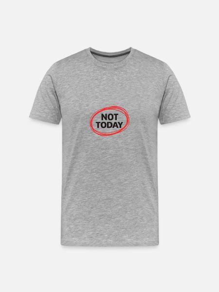 Not Today - Men's Premium Organic T-Shirt - heather grey