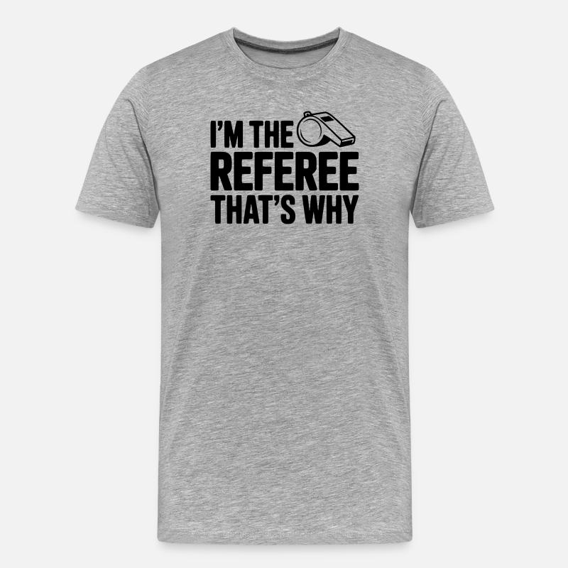 Ich bin der Schiedsrichter, deshalb - Männer Premium Bio T-Shirt - Grau meliert