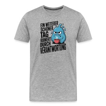Schöner Tag ruiniert durch Verantwortung Spruch - Männer Premium Bio T-Shirt - Grau meliert - Vorne - Damien (186cm)