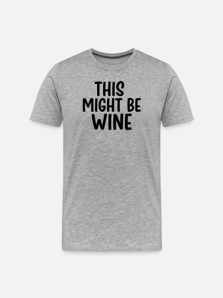 This Might Be Wine – Lustiger Spruch - Männer Premium Bio T-Shirt - Grau meliert