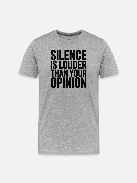 Silence is louder than your opinion - Men's Premium Organic T-Shirt - heather grey
