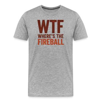WTF Where's The Fireball Humor Saying - Men's Premium Organic T-Shirt - heather grey - Front - Damien (186cm)