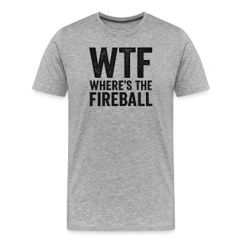 WTF Where's The Fireball Humor Saying - Men's Premium Organic T-Shirt - heather grey - Front - Damien (186cm)
