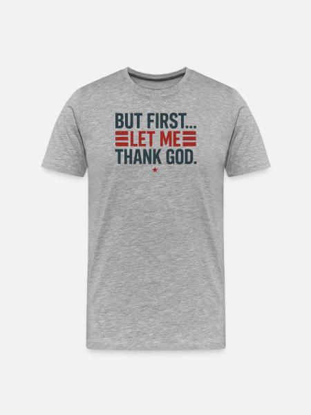 But First Thank God - Men's Premium Organic T-Shirt - heather grey