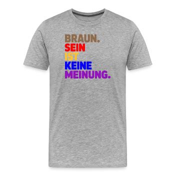 Braun sein ist keine Meinung - Antifa Tee - Männer Premium Bio T-Shirt - Grau meliert - Vorne - Damien (186cm)