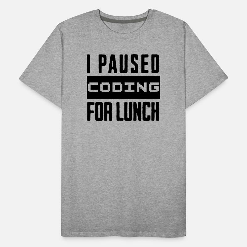 Codage de geeks, j’ai mis le codage en pause pour le déjeuner T-shirt bio Premium Homme