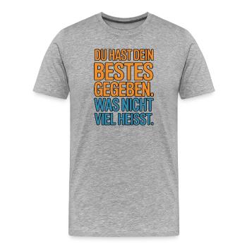 Du hast dein Bestes gegeben was nicht viel heißt - Männer Premium Bio T-Shirt - Grau meliert - Vorne - Damien (186cm)