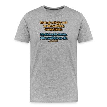 Tu n’es pas seul. Tout le monde doute de toi. - T-shirt bio Premium Homme - gris chiné - Devant - Damien (186cm)