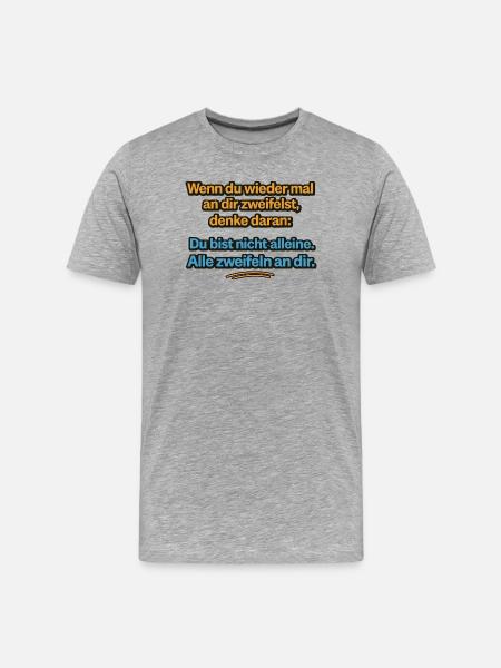 You're not alone Everyone doubts you - Men's Premium Organic T-Shirt - heather grey