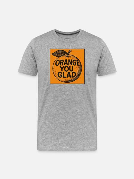 Orange You Glad Pun Tee - Men's Premium Organic T-Shirt - heather grey